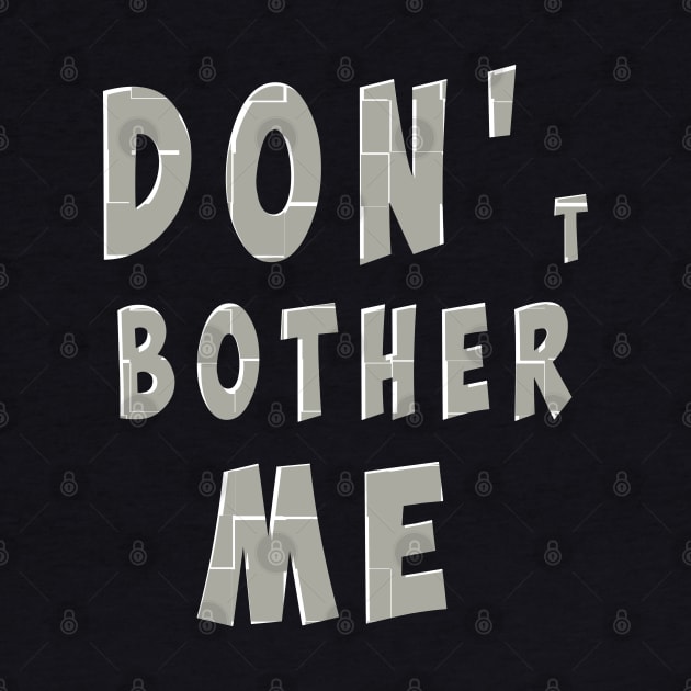 DON'T BOTHER ME by antaris